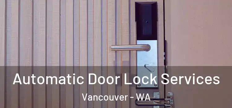  Automatic Door Lock Services Vancouver - WA