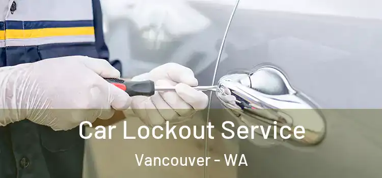  Car Lockout Service Vancouver - WA
