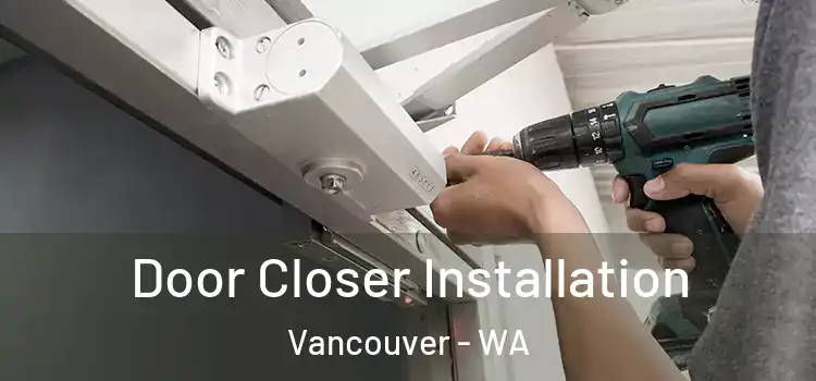 Door Closer Installation Vancouver - WA