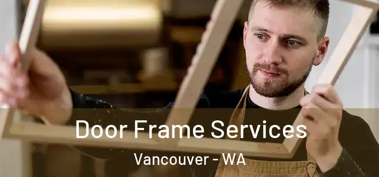  Door Frame Services Vancouver - WA