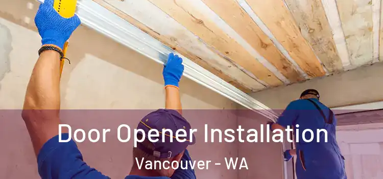  Door Opener Installation Vancouver - WA