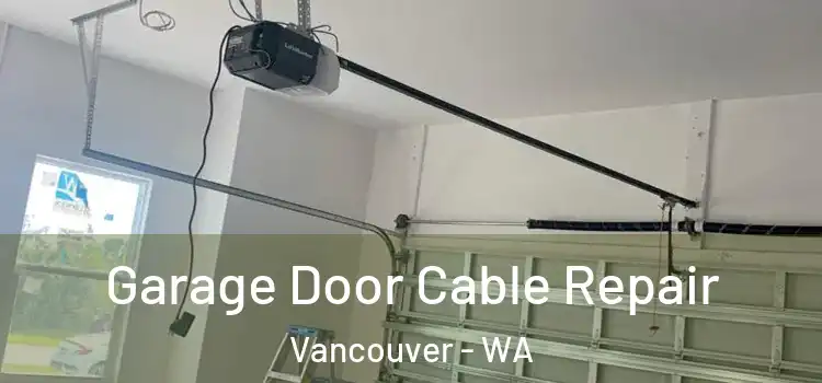  Garage Door Cable Repair Vancouver - WA