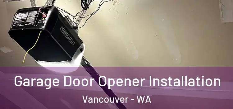  Garage Door Opener Installation Vancouver - WA