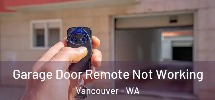  Garage Door Remote Not Working Vancouver - WA