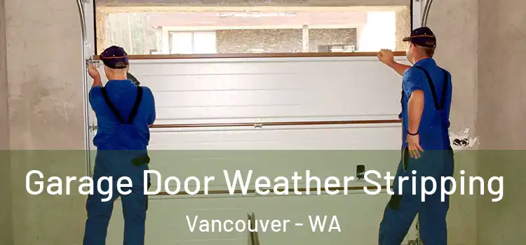  Garage Door Weather Stripping Vancouver - WA