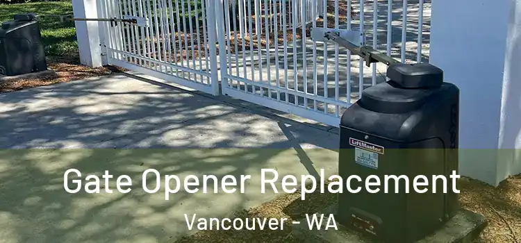  Gate Opener Replacement Vancouver - WA