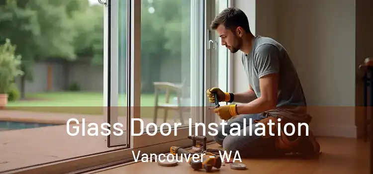  Glass Door Installation Vancouver - WA