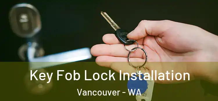  Key Fob Lock Installation Vancouver - WA