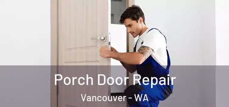  Porch Door Repair Vancouver - WA