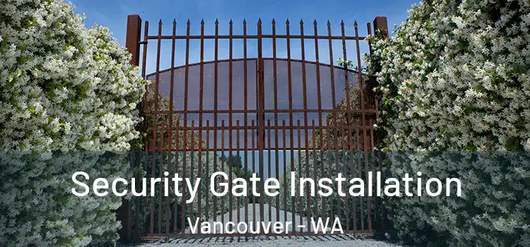  Security Gate Installation Vancouver - WA